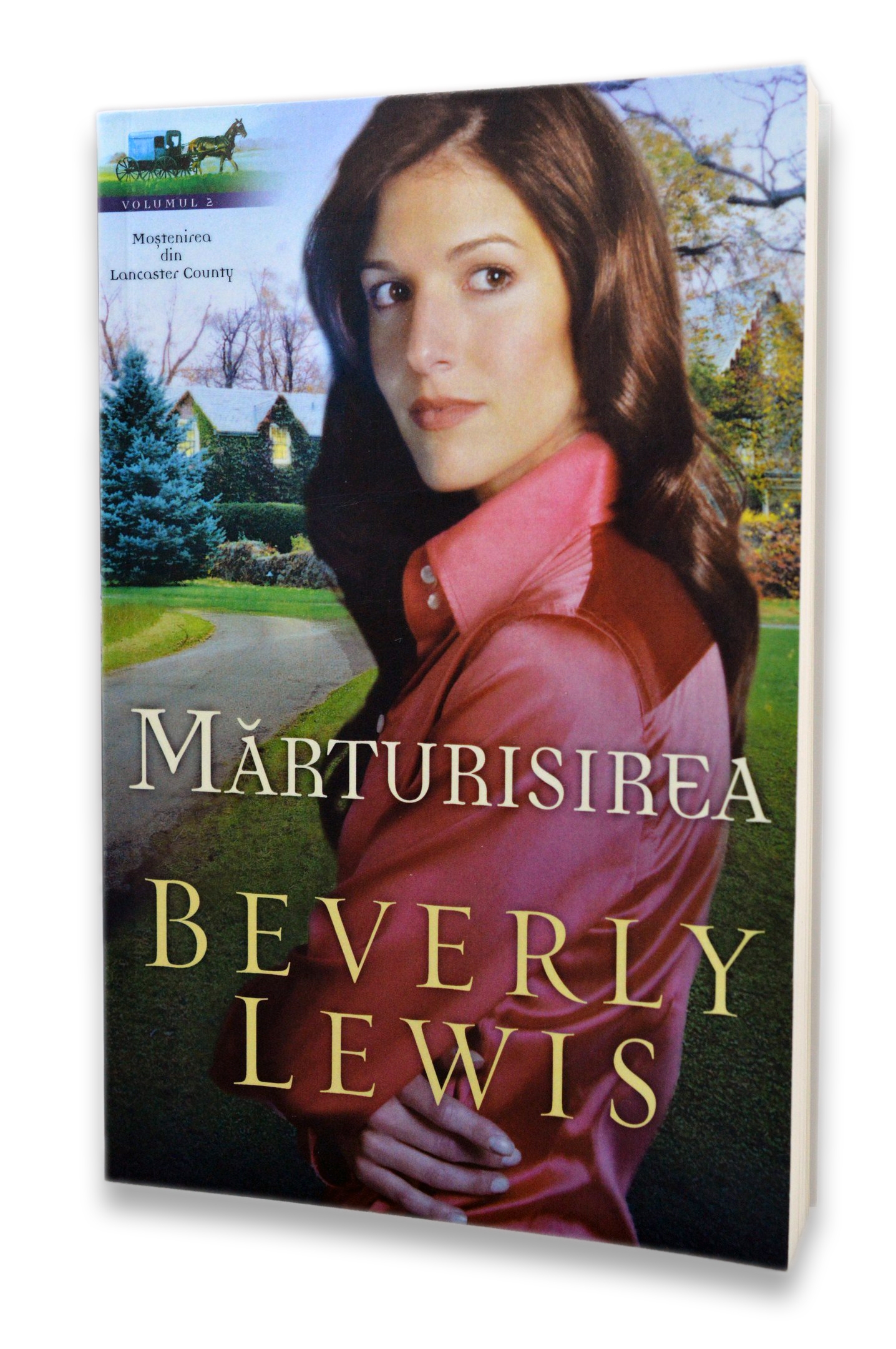 Marturisirea- Mostenirea din Lancaster County- vol. 2 - Roman crestin Marturisirea- Mostenirea din Lancaster County- vol. 2 - Roman crestin