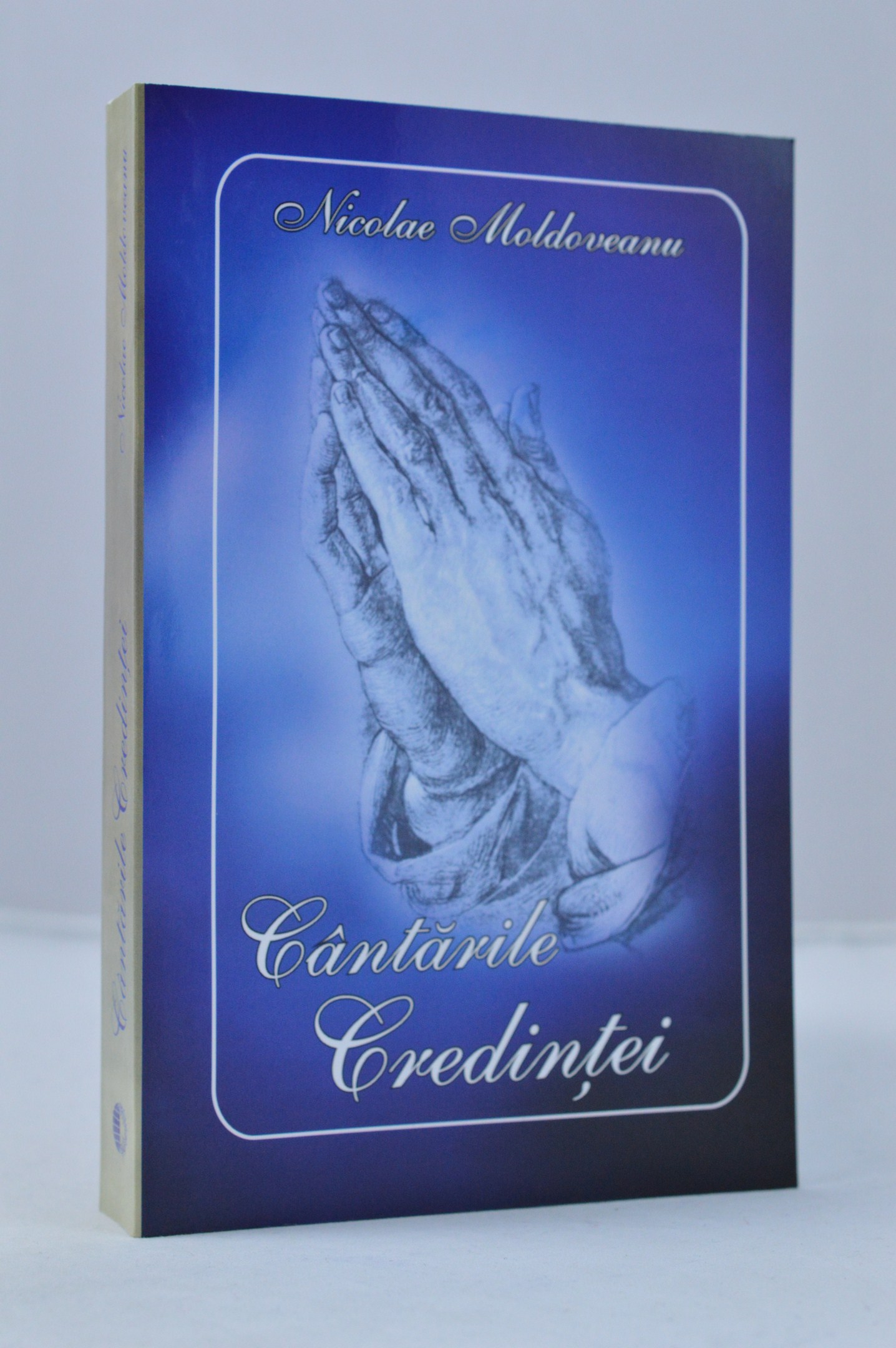 Cantarile credintei de Nicolae Moldoveanu Cantarile credintei de Nicolae Moldoveanu