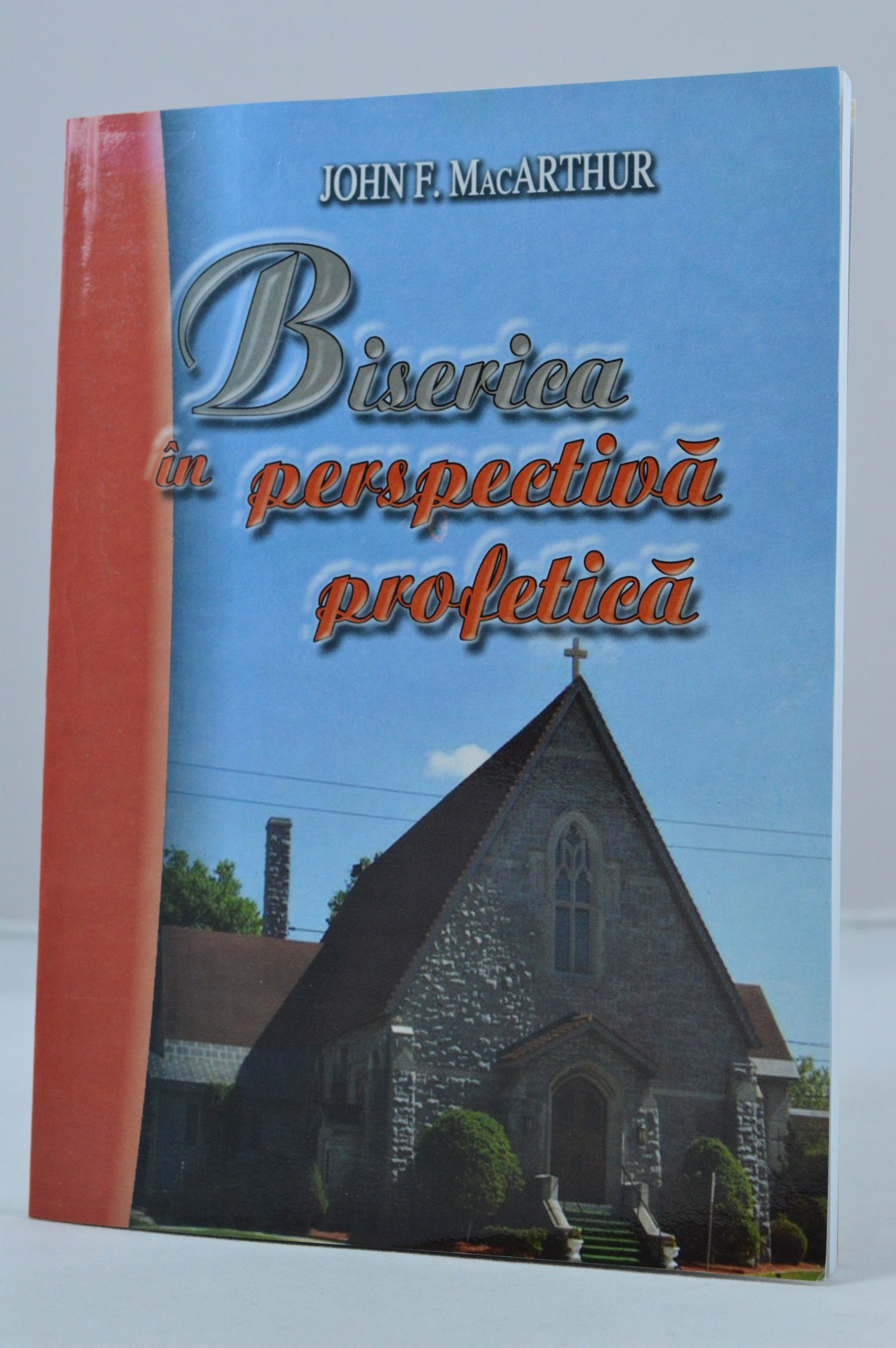 Biserica in perspectiva profetica - Comentariu Biblic din cartea Apocalipsa Biserica in perspectiva profetica - Comentariu Biblic din cartea Apocalipsa