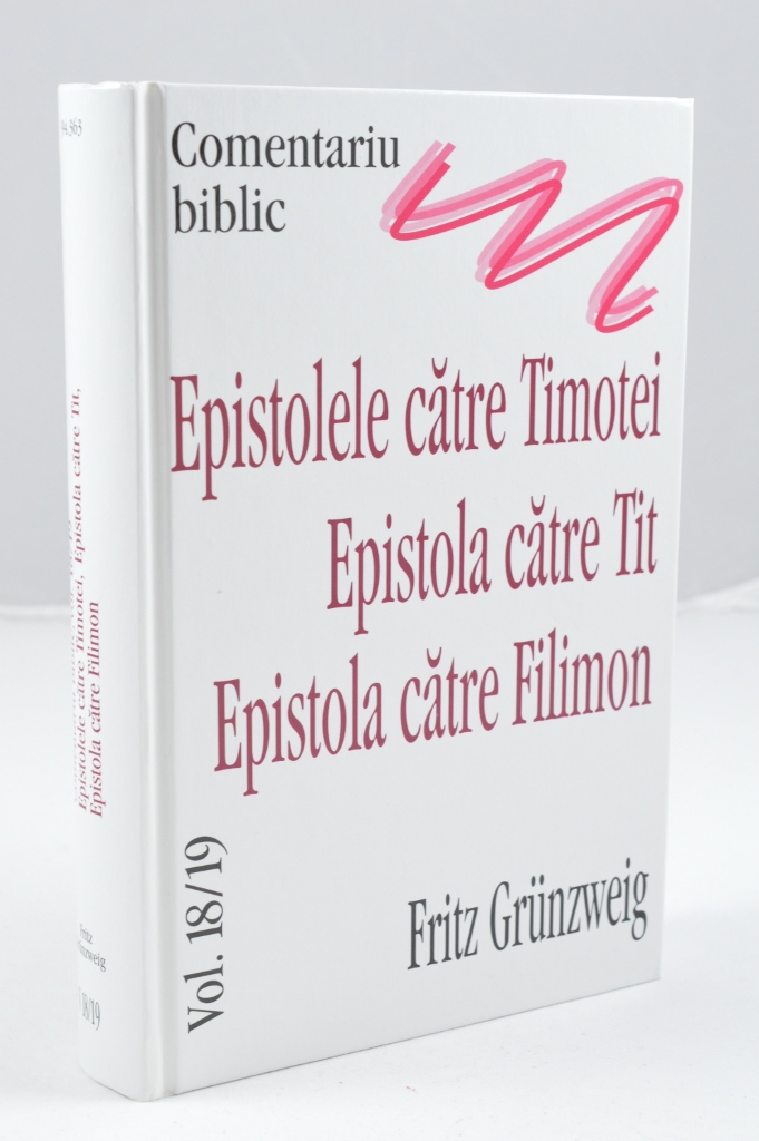 Comentarii biblice - Epistolele catre Timotei, Tit si Filimon vol18/19