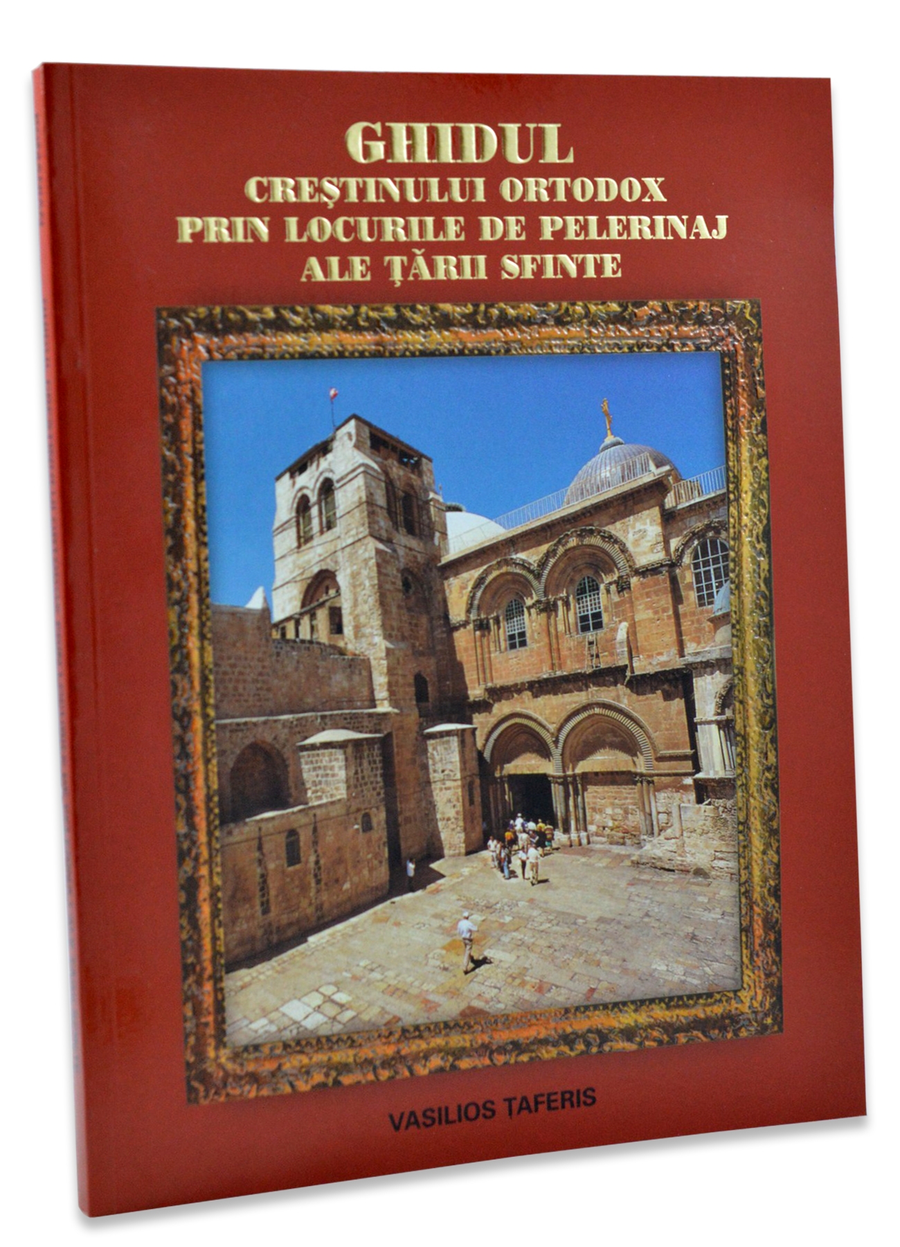 Ghidul crestinului ortodox prin locurile de pelerinaj ale Tarii Sfinte Ghidul crestinului ortodox prin locurile de pelerinaj ale Tarii Sfinte