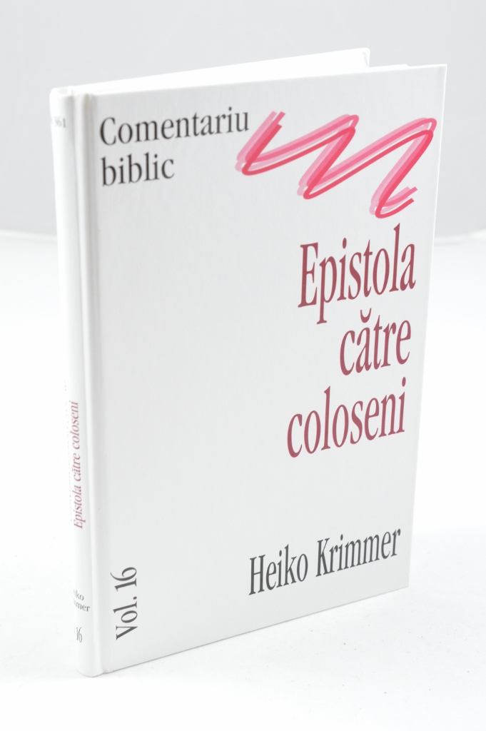 Comentariu Biblic vol. 16 - Epistola catre Coloseni Comentariu Biblic vol. 16 - Epistola catre Coloseni
