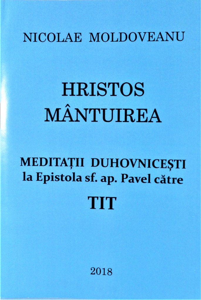 Hristos - mantuirea. Meditatii duhovnicesti a Epistola Sfantului apostol Pavel catre Tit Hristos - mantuirea. Meditatii duhovnicesti a Epistola Sfantului apostol Pavel catre Tit