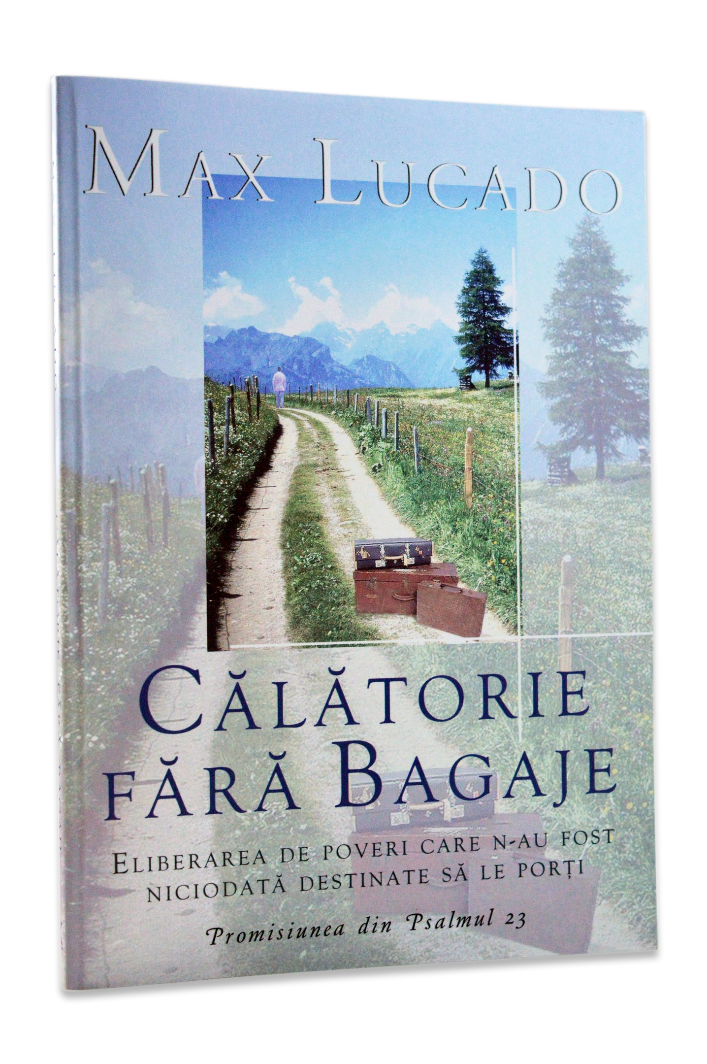 Calatorie fara bagaje. Eliberarea de poveri care n-au fost niciodata destinate sa le porti - Viata crestina Calatorie fara bagaje. Eliberarea de poveri care n-au fost niciodata destinate sa le porti - Viata crestina