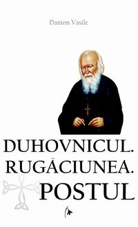 Duhovnicul. Rugaciunea. Postul Duhovnicul. Rugaciunea. Postul