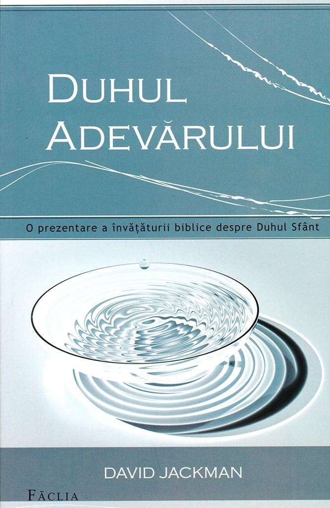 Duhul adevarului - O prezentare a invataturii biblice despre Duhul Sfant