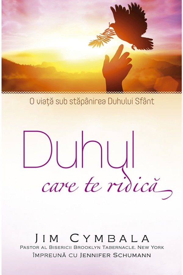 Duhul care te ridică - O viata sub stapanirea Duhului Sfant