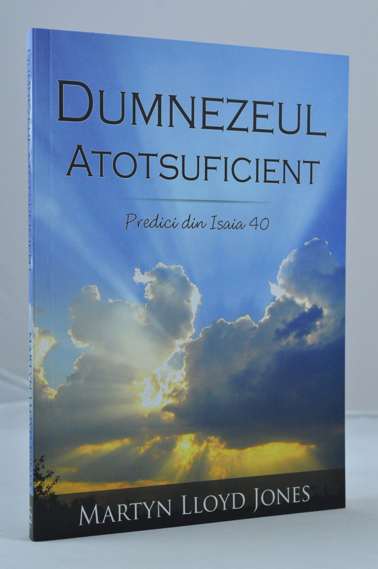 Dumnezeul Atotsuficient - Predici din Isaia 40 Dumnezeul Atotsuficient - Predici din Isaia 40