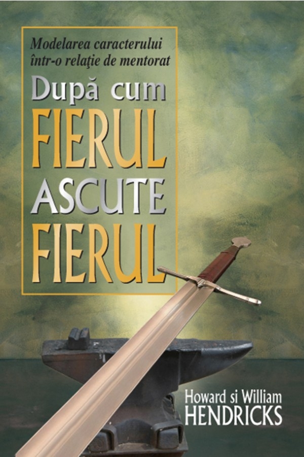 Dupa cum fierul ascute fierul - Consiliere crestina Dupa cum fierul ascute fierul - Consiliere crestina