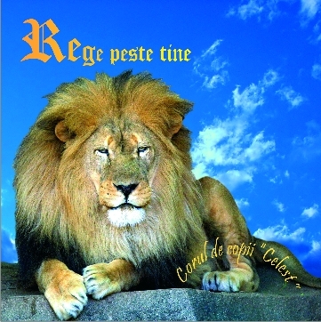 CD- Rege peste tine, Corul de copii CELEST... CD- Rege peste tine, Corul de copii CELEST...