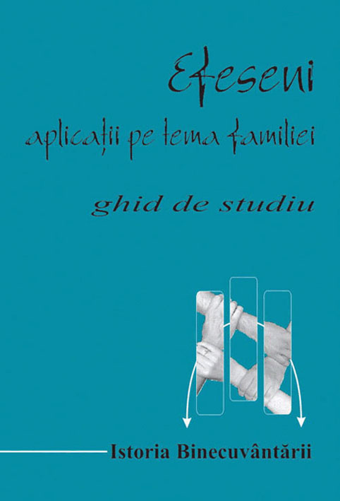 Efeseni. Aplicatii pe tema familiei. Ghid de studiu biblic Efeseni. Aplicatii pe tema familiei. Ghid de studiu biblic