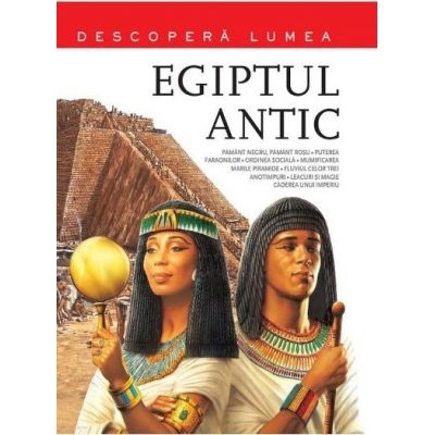 Egiptul antic - Descopera lumea, Vol.4 - Enciclopedie pentru copii (6-14 ani) Egiptul antic - Descopera lumea, Vol.4 - Enciclopedie pentru copii (6-14 ani)
