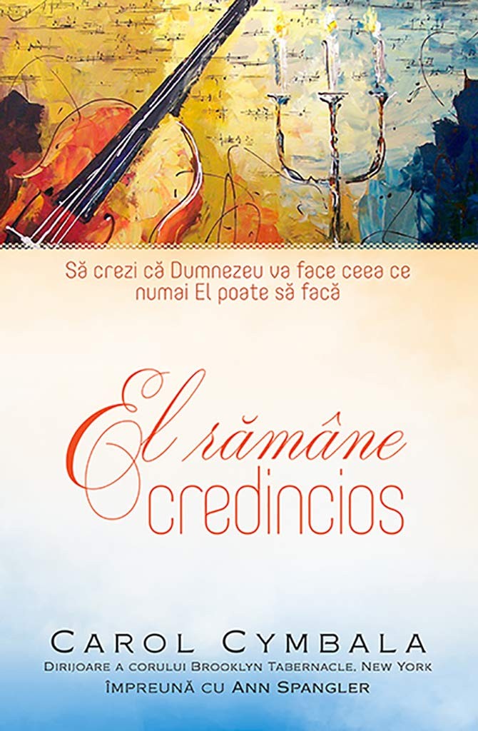 El ramane credincios - Să crezi că El va face ceea ce numai El poate să facă El ramane credincios - Să crezi că El va face ceea ce numai El poate să facă