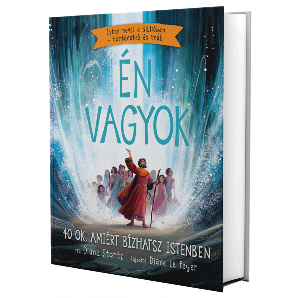 Én vagyok - 40 OK, AMIÉRT BÍZHATSZ ISTENBEN - Povestiri biblice pentru copii in limba maghiara