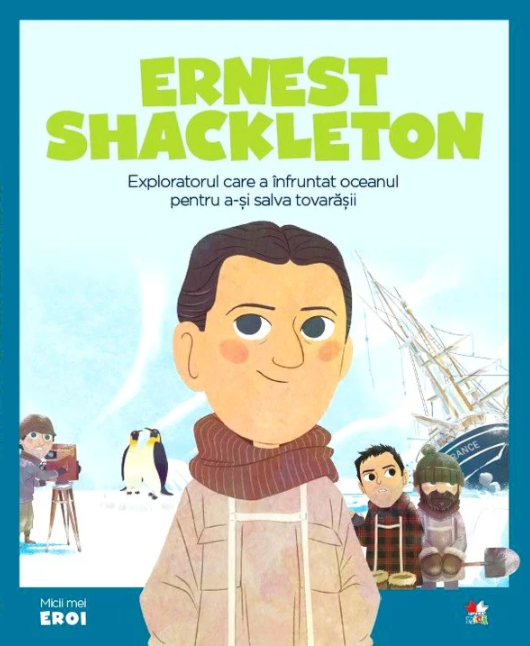 MICII EROI. Ernest Shackleton - Povești pentru copii MICII EROI. Ernest Shackleton - Povești pentru copii