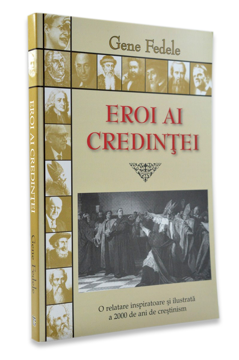 Eroi ai credintei - Biografii crestine Eroi ai credintei - Biografii crestine