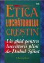 Etica lucratorului crestin: Un ghid pentru lucratorii plini de Duhul Sfant