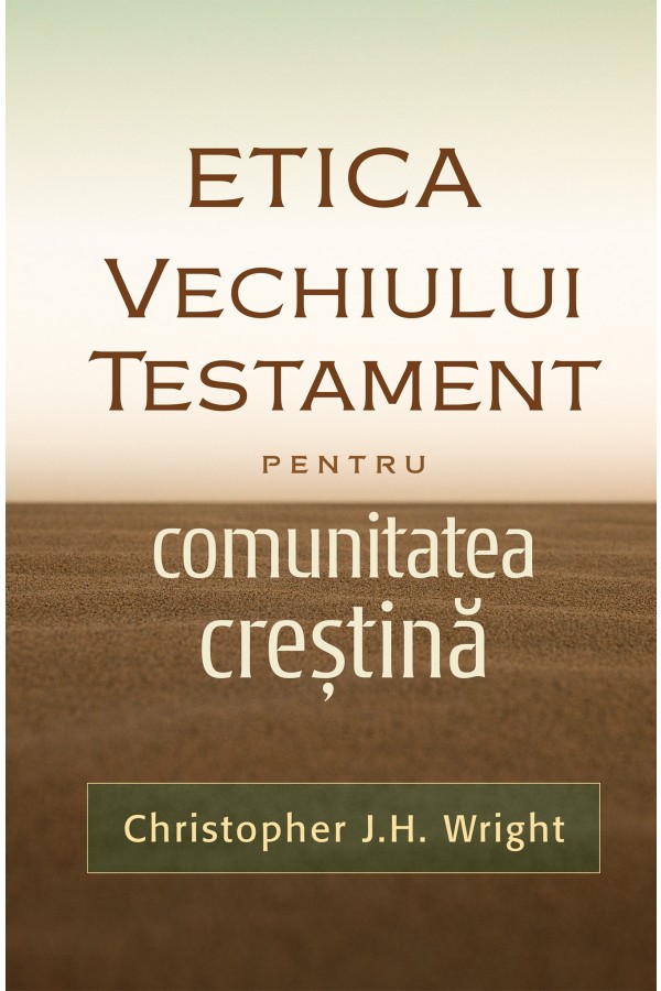 Etica Vechiului Testament pentru comunitatea crestina Etica Vechiului Testament pentru comunitatea crestina