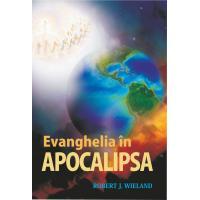 Evanghelia in Apocalipsa - Descifrarea ultimei carti din Biblie Evanghelia in Apocalipsa - Descifrarea ultimei carti din Biblie