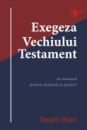 Exegeza Vechiului Testament - Un manual pentru studenti si pastori Exegeza Vechiului Testament - Un manual pentru studenti si pastori