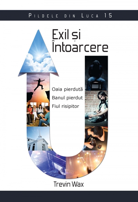 Exil si intoarcere, Pildele din Luca 15 - Studiu Biblic Exil si intoarcere, Pildele din Luca 15 - Studiu Biblic