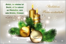 Felicitare - Sarbatori  Binecuvantate !  "Astazi , in cetatea lui David ,vi s-a nascut un Mantuitor,care este Hristos, Domnul."Luca 2:11 Felicitare - Sarbatori  Binecuvantate !  "Astazi , in cetatea lui David ,vi s-a nascut un Mantuitor,care este Hristos, Domnul."Luca 2:11
