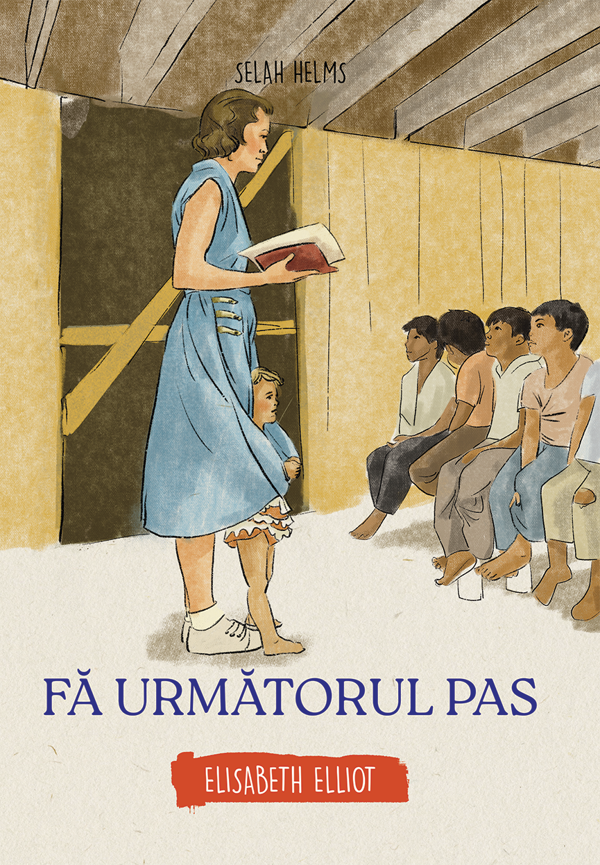 Fa urmatorul pas - Elisabeth Elliot (seria biografii) - povestiri pentru copii