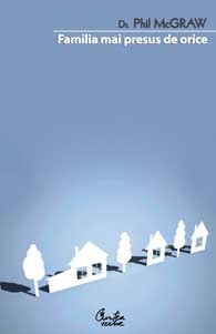 Familia mai presus de orice. Ghidul dumneavoastră pas cu pas pentru crearea unei familii fenomenale Familia mai presus de orice. Ghidul dumneavoastră pas cu pas pentru crearea unei familii fenomenale