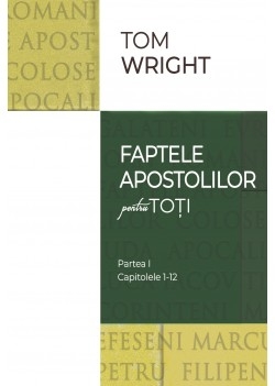 Comentariu Biblic: Faptele apostolilor pentru toţi, vol 1 Comentariu Biblic: Faptele apostolilor pentru toţi, vol 1