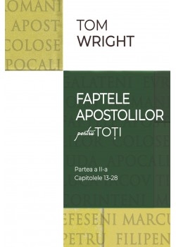 Comentariu Biblic: Faptele apostolilor pentru toţi, vol 2 Comentariu Biblic: Faptele apostolilor pentru toţi, vol 2