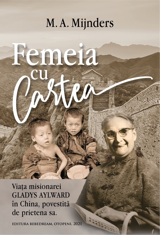 Femeia cu cartea : viaţa misionarei Gladys Aylward în China, povestită de prietena sa Femeia cu cartea : viaţa misionarei Gladys Aylward în China, povestită de prietena sa