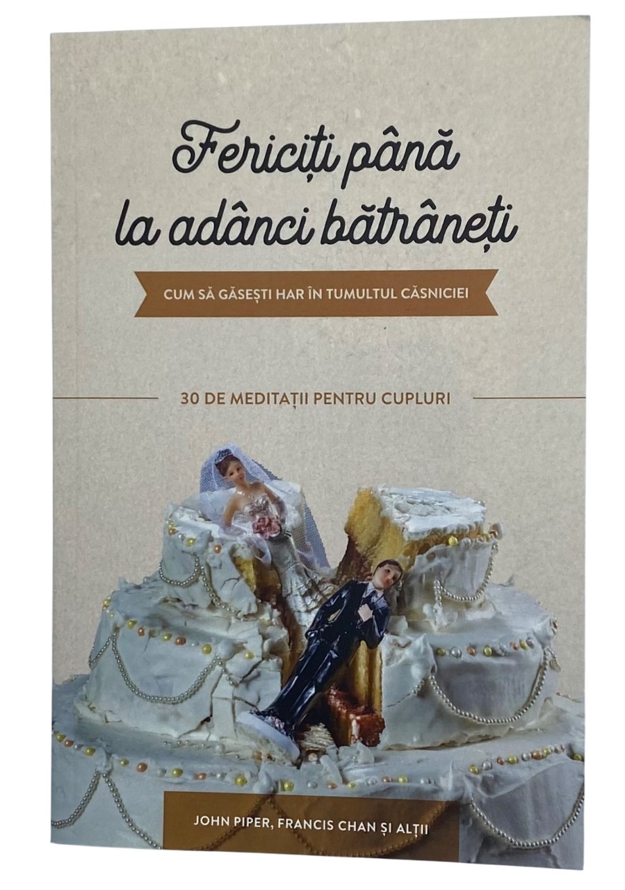 Fericiți până la adânci bătrâneți: Cum să găsești har în tumultul căsniciei – 30 de meditații pentru cupluri