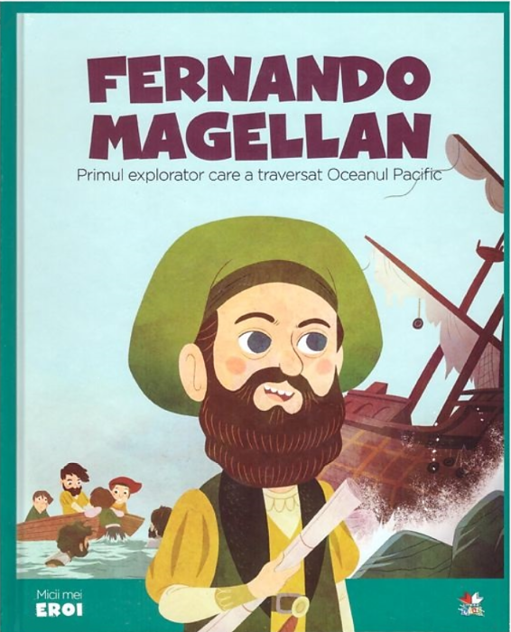 MICII EROI. Fernando Magellan - Primul explorator care a traversat Oceanul Pacific MICII EROI. Fernando Magellan - Primul explorator care a traversat Oceanul Pacific
