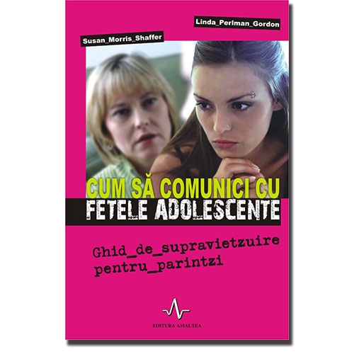 CUM SA COMUNICI CU FETELE ADOLESCENTE CUM SA COMUNICI CU FETELE ADOLESCENTE