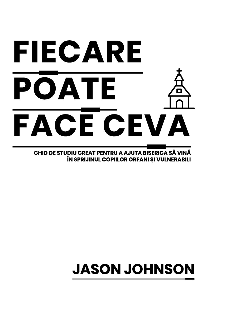 Fiecare poate face ceva. Ghid de studiu pentru a ajuta Biserica sa vina in sprijinul copiilor orfani si vulnerabili Fiecare poate face ceva. Ghid de studiu pentru a ajuta Biserica sa vina in sprijinul copiilor orfani si vulnerabili