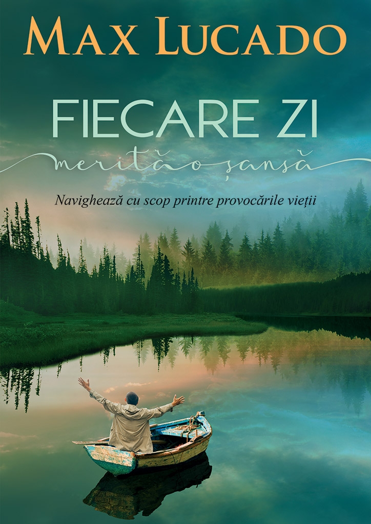 Fiecare zi merita o sansa - Navigheaza  cu scop printre provocarile vietii Fiecare zi merita o sansa - Navigheaza  cu scop printre provocarile vietii