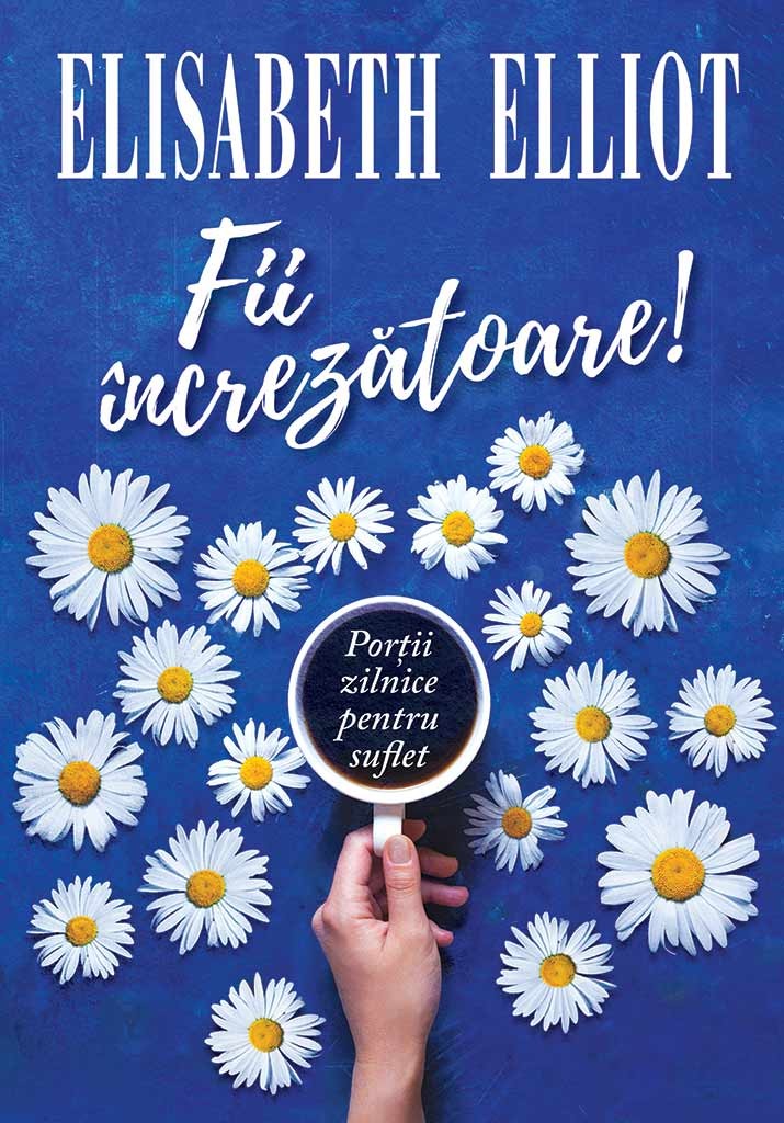 Fii increzatoare! Portii zilnice pentru suflet - Meditatii crestine Fii increzatoare! Portii zilnice pentru suflet - Meditatii crestine