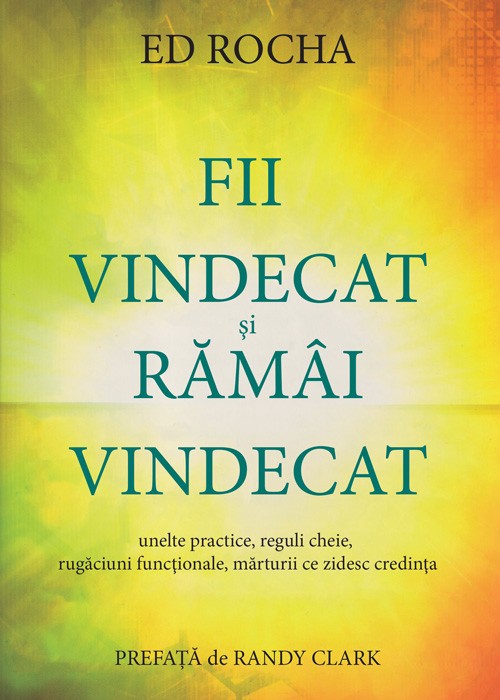 Fii vindecat si ramai vindecat - Dezvoltare spirituală Fii vindecat si ramai vindecat - Dezvoltare spirituală