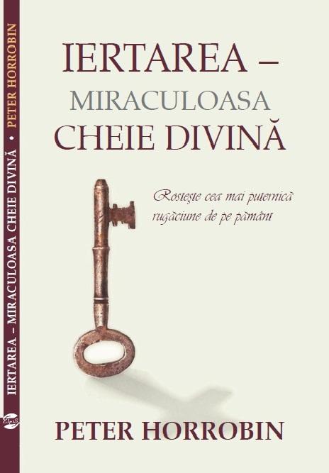 Iertarea miraculoasa cheie divina - Rosteste cea mai puternica rugaciune de pe pamant