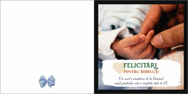 Felicitare - Felicitari pentru bebelus! Fiii sunt o mostenire de la Domnul - Psalmul 127:3 Felicitare - Felicitari pentru bebelus! Fiii sunt o mostenire de la Domnul - Psalmul 127:3