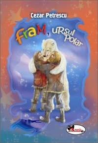 Fram, ursul polar - Povestiri pentru copii (7-10 ani)