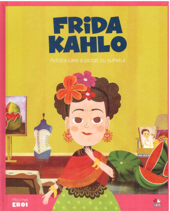 MICII EROI. Frida Kahlo - Povești pentru copii MICII EROI. Frida Kahlo - Povești pentru copii