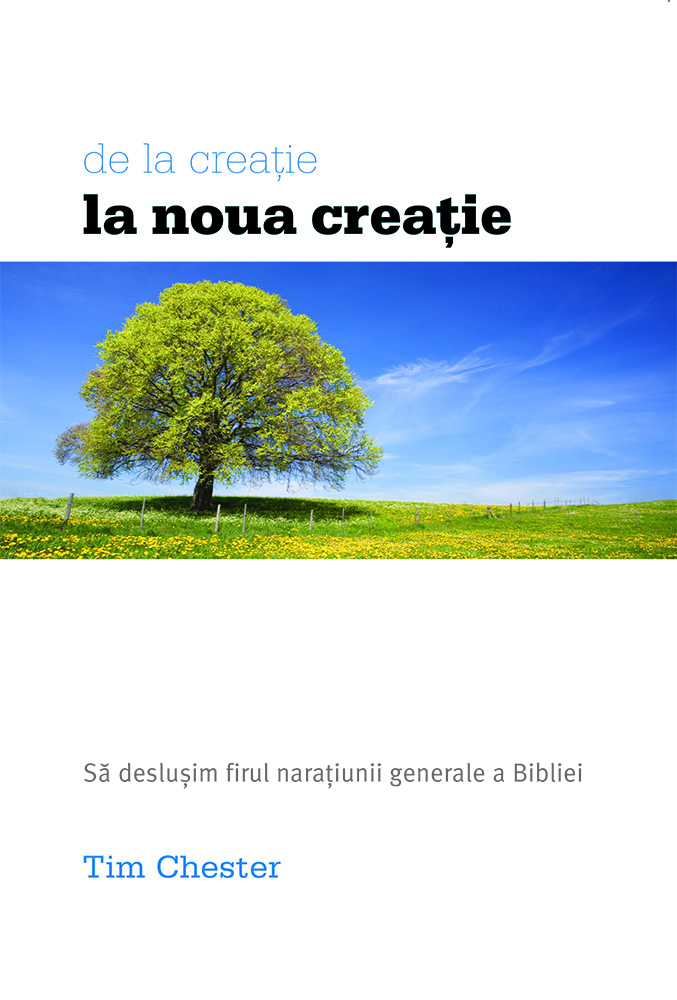 De la creație la nouă creație - Să deslușim firul narațiunii generale a Scripturii