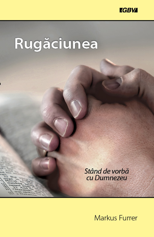 Rugaciunea - Stand de vorba cu Dumnezeu Rugaciunea - Stand de vorba cu Dumnezeu