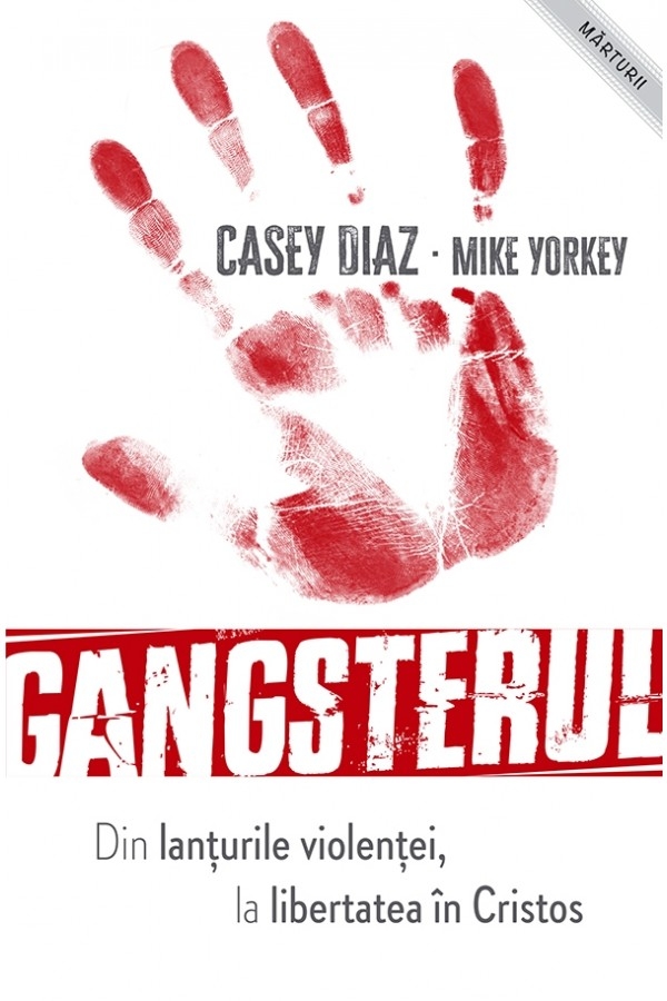 Gangsterul - din lanţurile violenţei la libertatea în Cristos