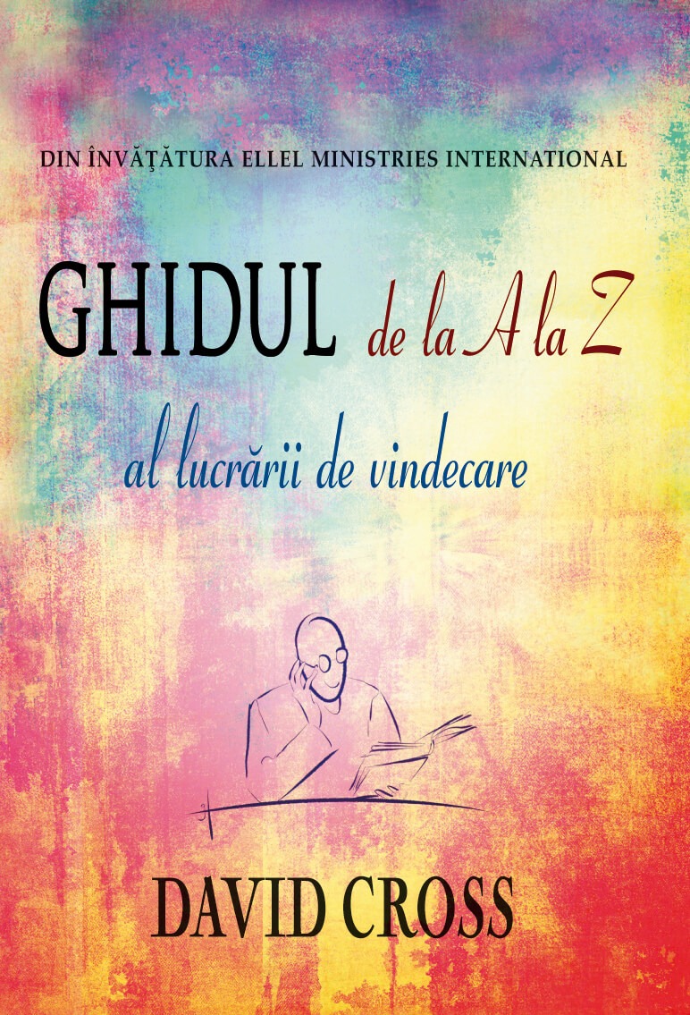 Ghidul de la A la Z al lucrarii de vindecare Ghidul de la A la Z al lucrarii de vindecare