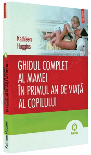 Ghidul complet al mamei in primul an de viata al copilului