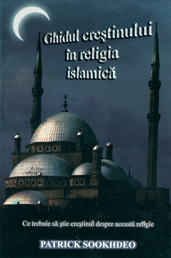 Ghidul crestinului in religia islamica - Ce trebuie sa stie crestinul despre aceasta religie Ghidul crestinului in religia islamica - Ce trebuie sa stie crestinul despre aceasta religie