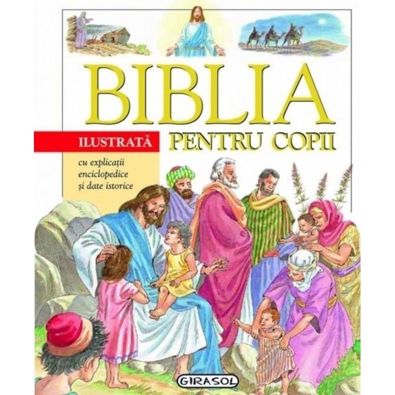 Biblia ilustrata pentru copii cu explicații enciclopedice și date istorice Biblia ilustrata pentru copii cu explicații enciclopedice și date istorice