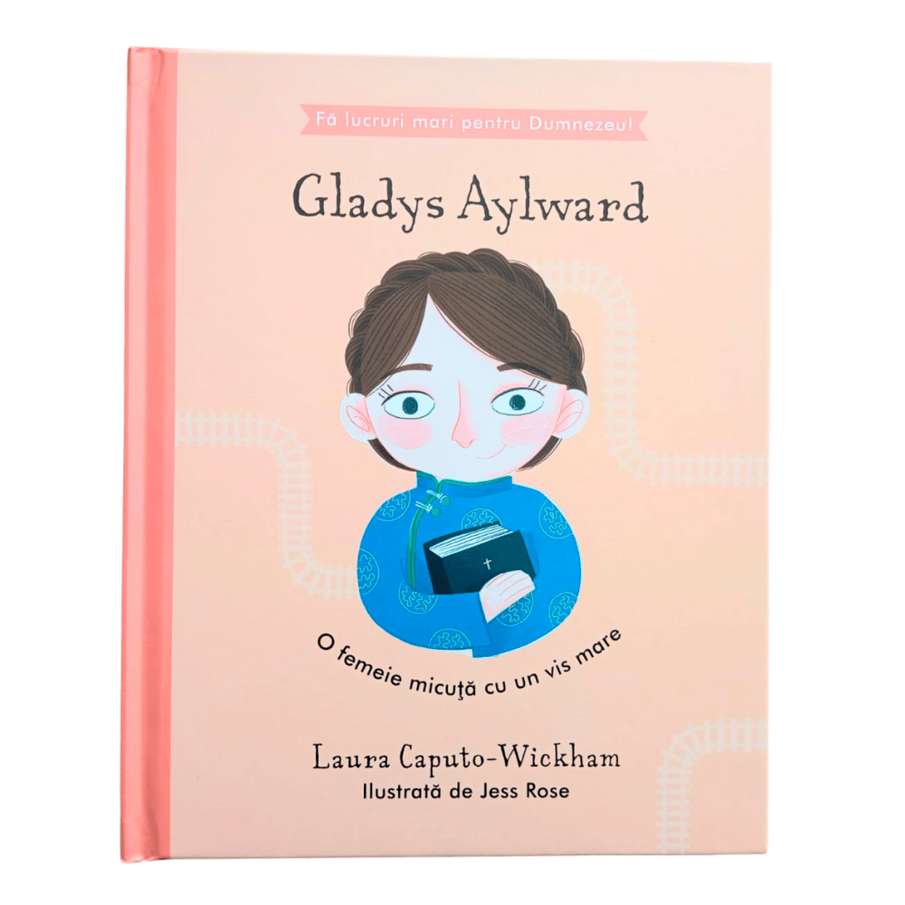 Gladys Aylward - O femeie micuță cu un vis mare (seria Fă lucruri mari pentru Dumnezeu) Gladys Aylward - O femeie micuță cu un vis mare (seria Fă lucruri mari pentru Dumnezeu)